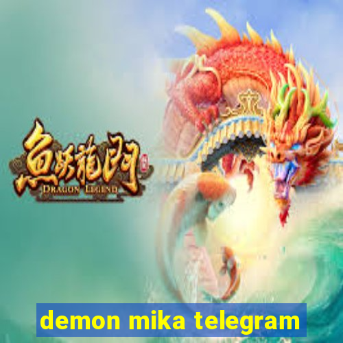 demon mika telegram